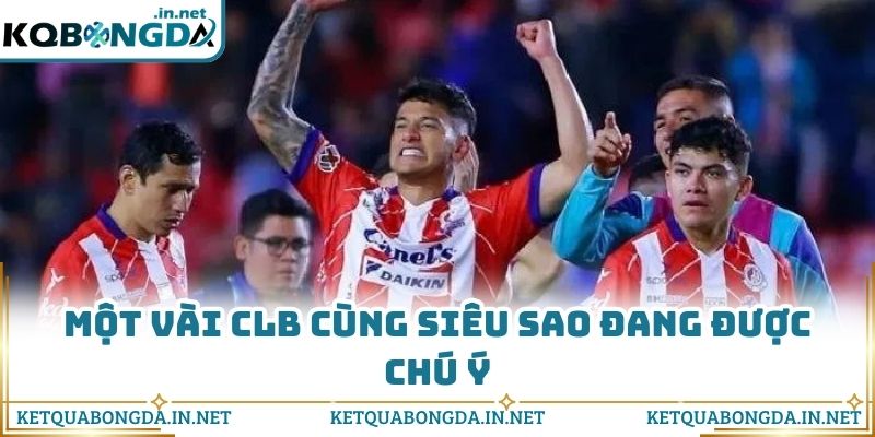 Một vài CLB cùng siêu sao đang được chú ý