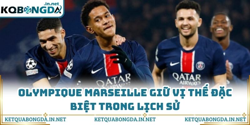 Olympique Marseille giữ vị thế đặc biệt trong lịch sử